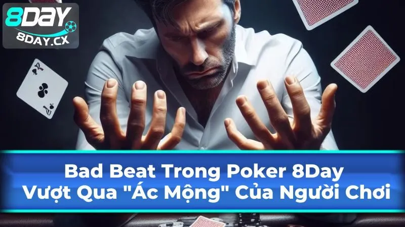 Bad Beat Trong Poker Là Gì?