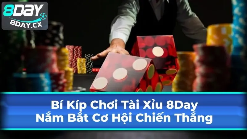 Bí Kíp Chơi Tài Xỉu 8Day: Nắm Bắt Cơ Hội Chiến Thắng