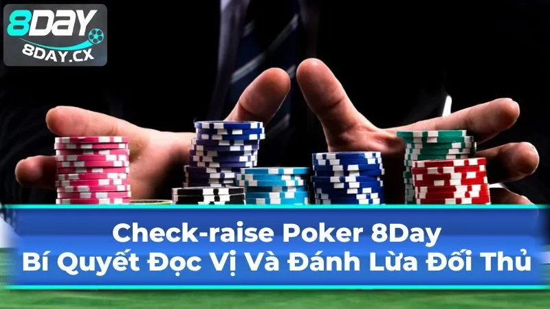 Check-raise trong Poker: Cơ Chế Hoạt Động