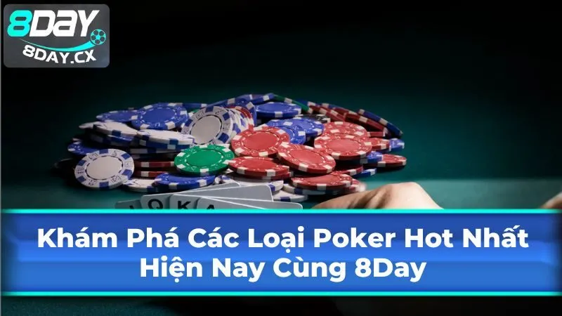 Các Loại Poker Thịnh Hành Nhất