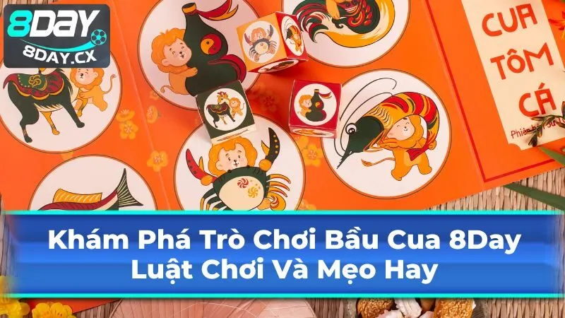 Khám Phá Trò Chơi Bầu Cua 8Day: Luật Chơi Và Mẹo Hay