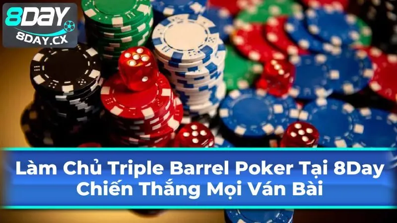 Làm Chủ Triple Barrel Poker 8Day: Chiến Thắng Mọi Ván Bài