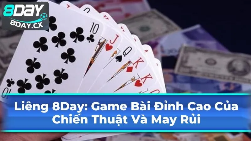 Liêng 8Day: Game Bài Đỉnh Cao Của Chiến Thuật Và May Rủi