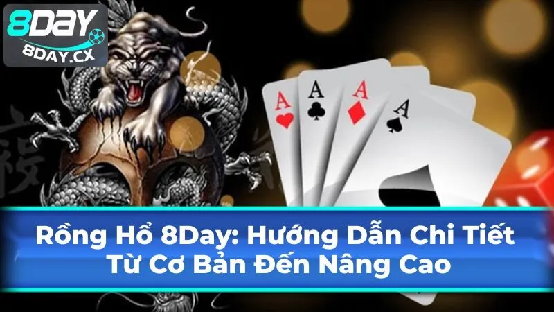 Rồng Hổ 8Day: Hướng Dẫn Chi Tiết Từ Cơ Bản Đến Nâng Cao