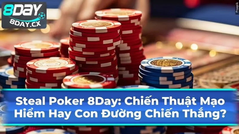 Cách thực hiện Steal Poker hiệu quả