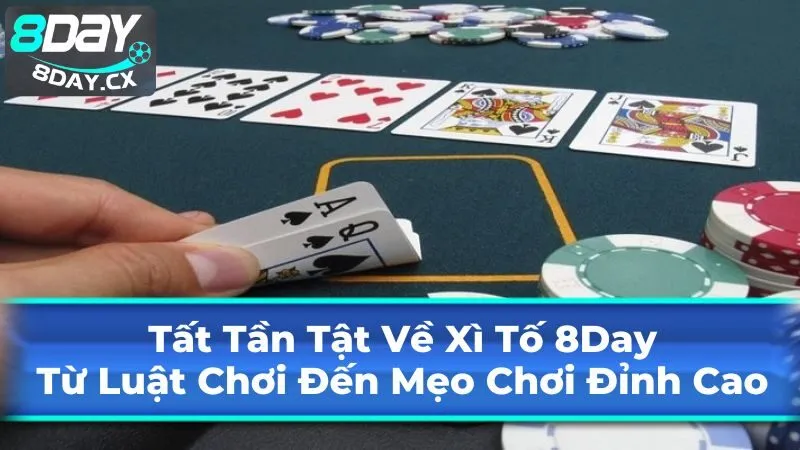 Xì Tố 8Day: Từ Luật Chơi Đến Mẹo Chơi Đỉnh Cao